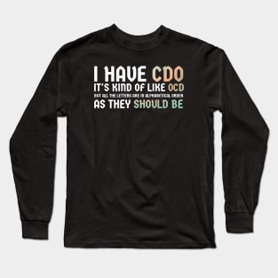 I have CDO. It's kind of like OCD Long Sleeve T-Shirt